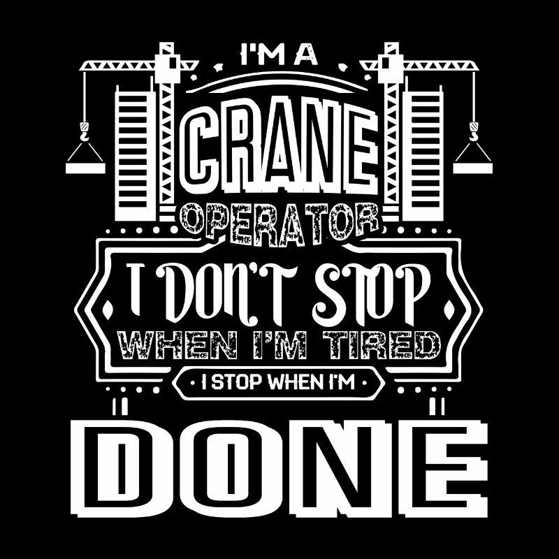 Crane Operator I Am A Crane Operator
