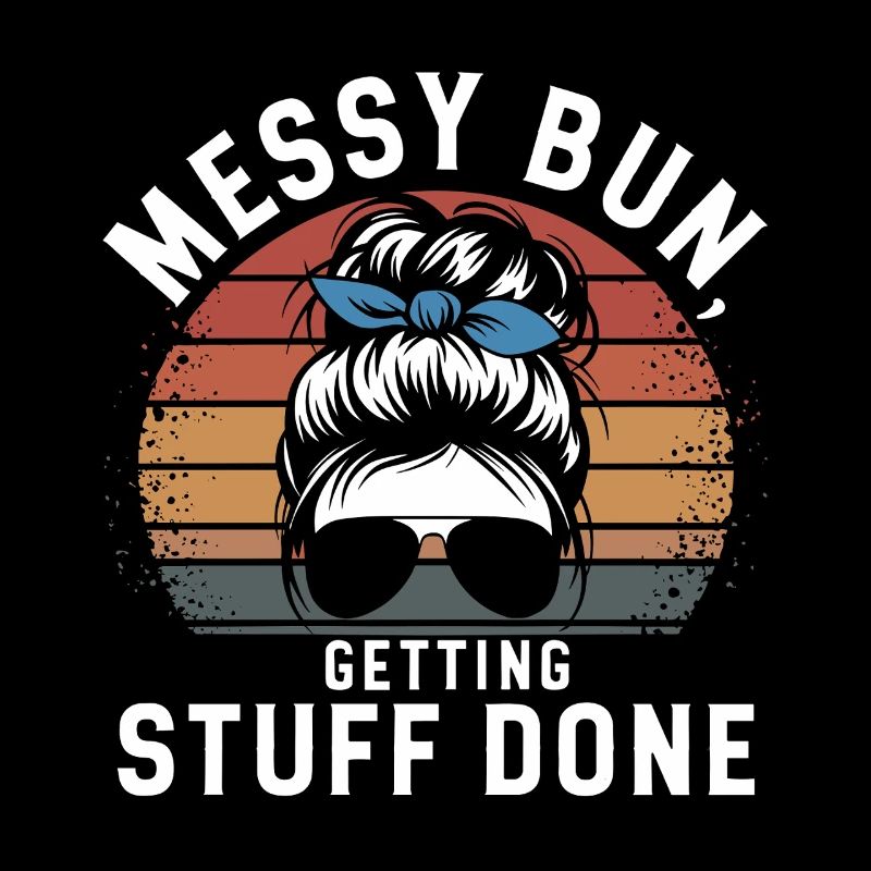 Messy Bun Getting Stuff Done Cleaning Humor