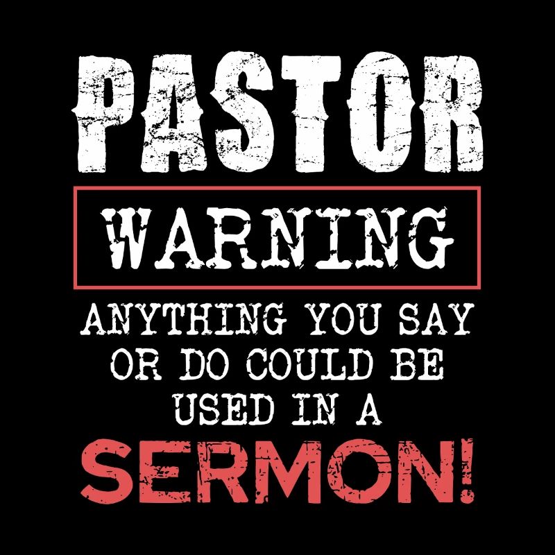 Pasteur Avertissement Tout ce que vous dites ou faites dans le sermon