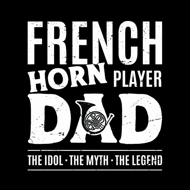 French Horn Player Dad The Idol The Myth Musician