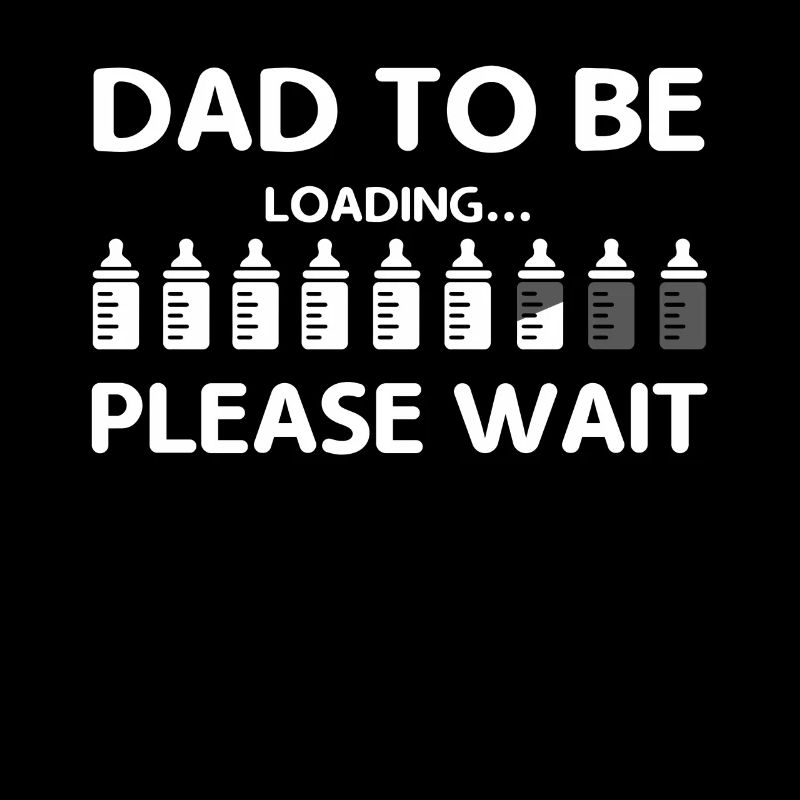 Dad To Be Loading Please Wait