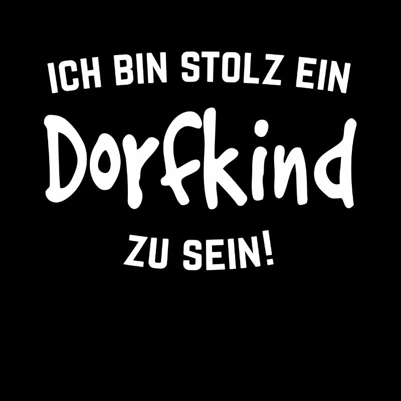 Ich bin Stolz ein Dorfkind zu sein