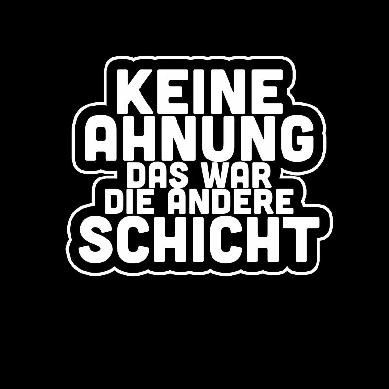 Keine Ahnung das war die andere Schicht Geschenk