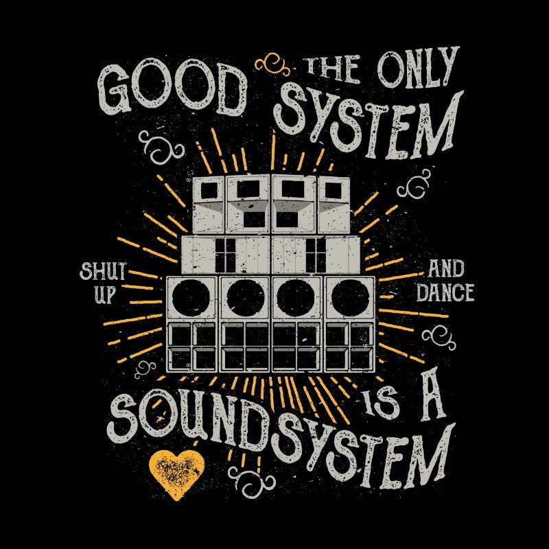 THE ONLY GOOD SYSTEM IS A SOUNDSYSTEM GESCHENK