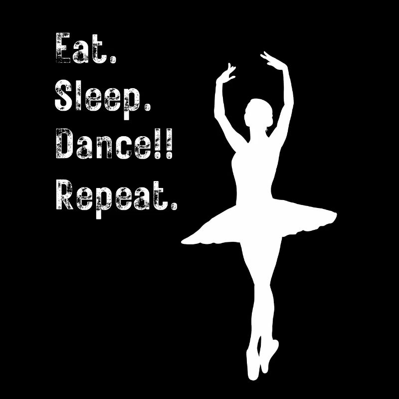 Danser - Manger. Dormir. Danser!! Répéter. - pour les danseurs