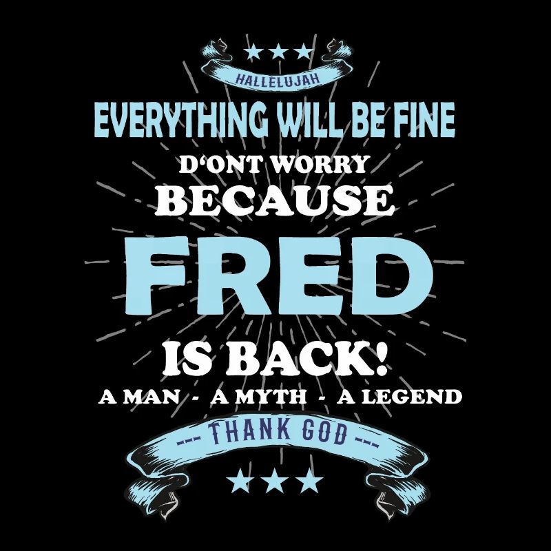 Everything will be fine Fred Is back