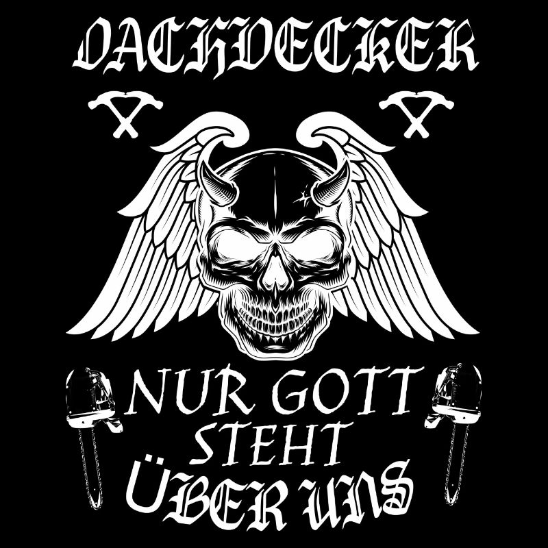 Dachdecker ! Nur Gott steht über uns.