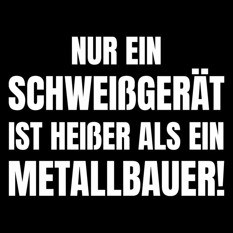 Nur ein Schweißgerät heißer als ein Metallbauer.