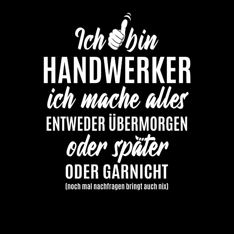 Ich bin Handwerker ich mache alles später