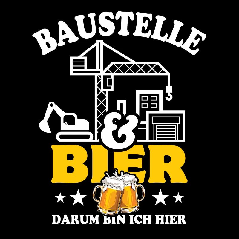Baustelle & Bier darum bin ich hier - Bauarbeiter