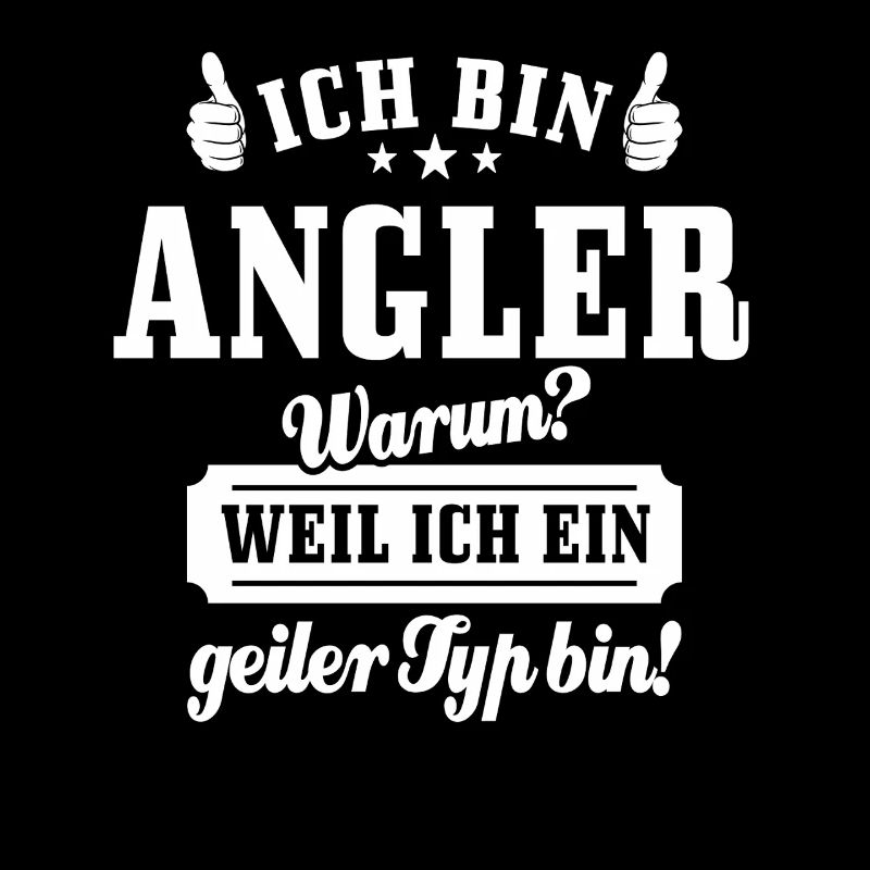 Ich bin Angler weil ich ein geiler Typ bin