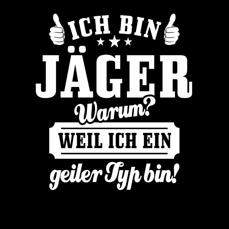Ich bin Jäger weil ich ein geiler Typ bin