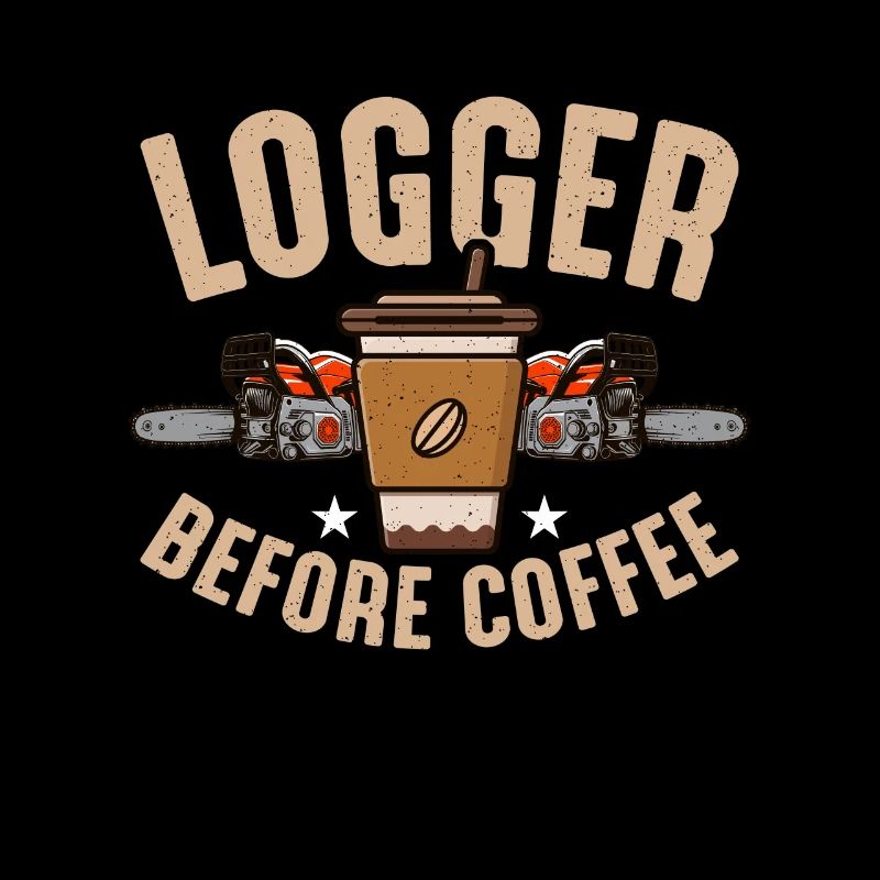 Logger Before Coffee Tree Climber Coffee Lover