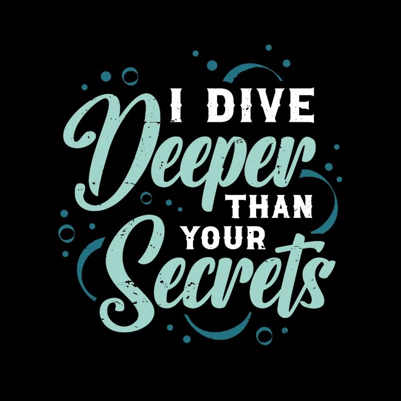 Scuba Diving I Dive Deeper Than Your Secrets Diver