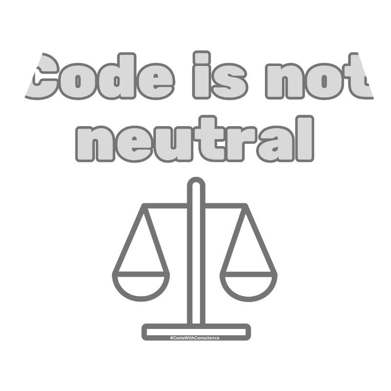 Code Is Not Neutral - Ethical Coder Statement