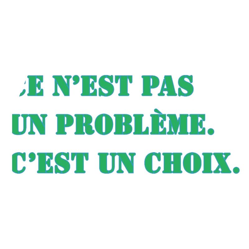 THAT'S NOT A PROBLEM. IT'S A CHOICE.