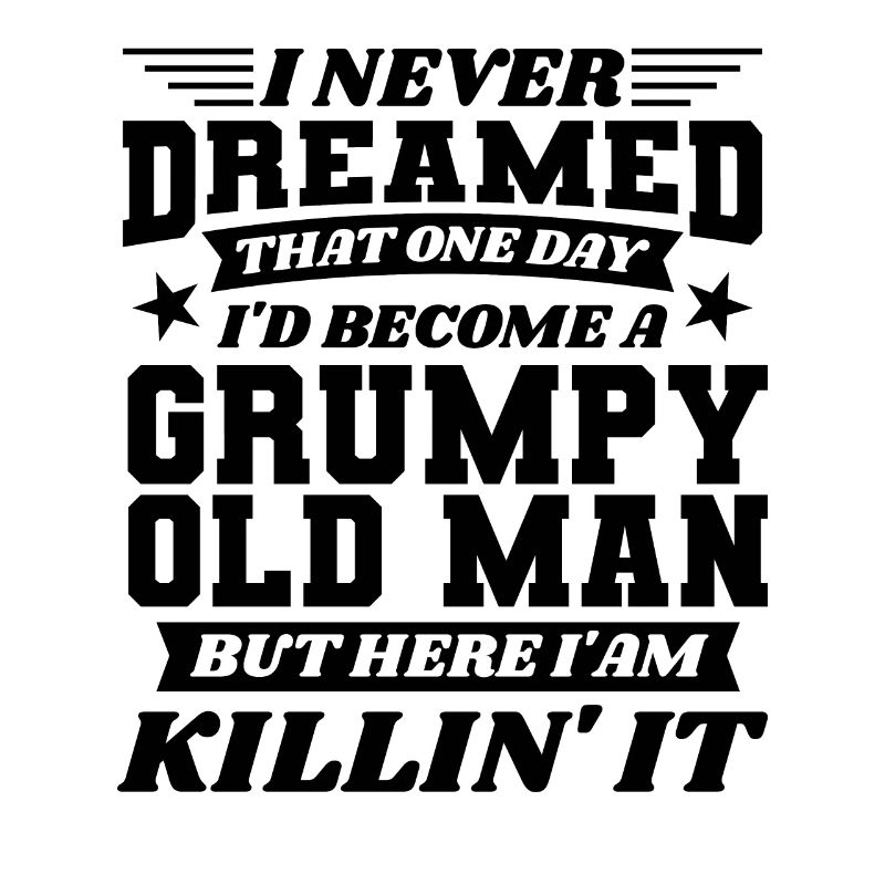 Opa Großvater Ruhestand Become A Grumpy Old Man