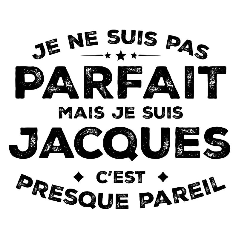 Jacques A first name, an attitude Jacques Humour