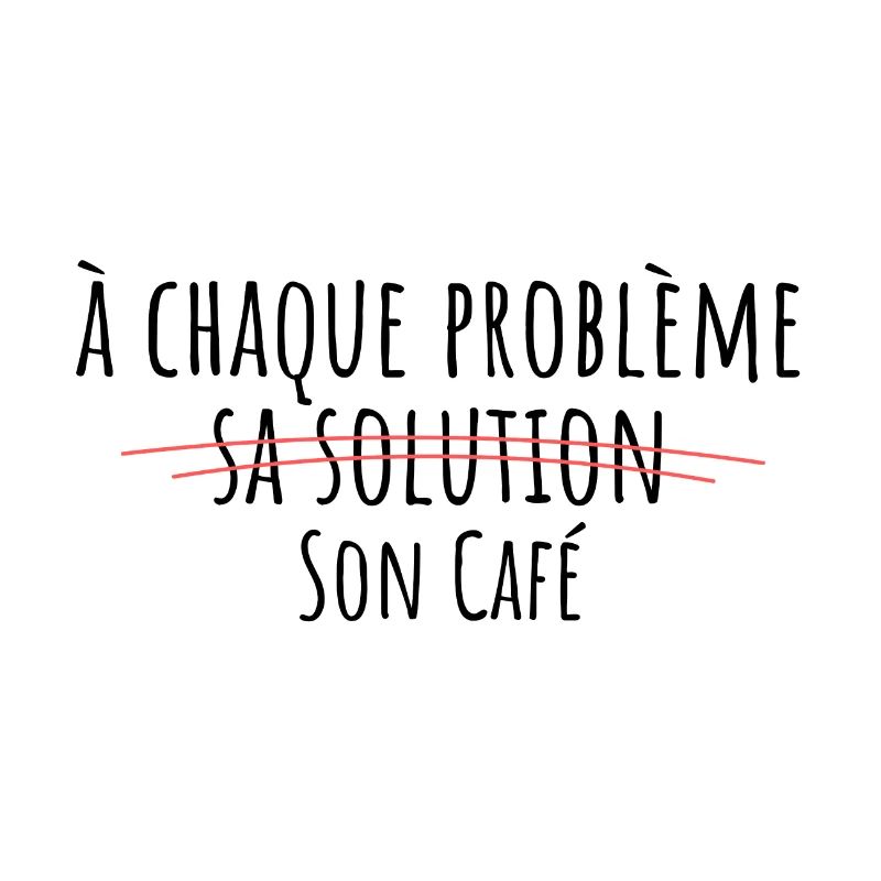à chaque problème sa solution son café