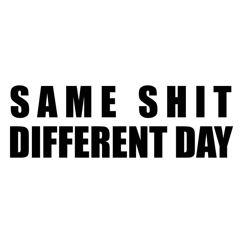 Same Shit Different Day