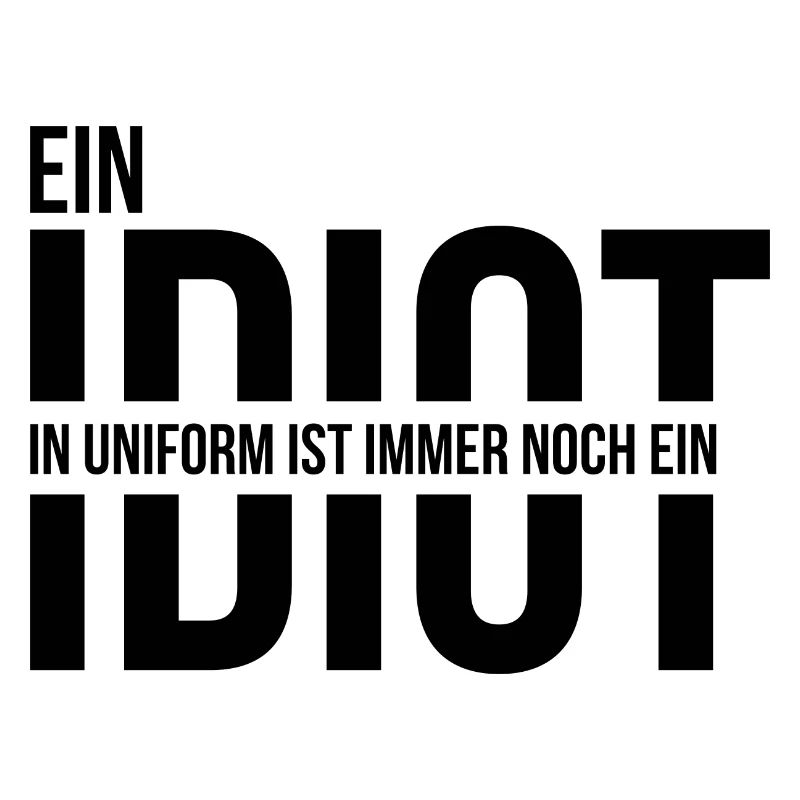 Ein Idiot in Uniform ist immer noch ein Idiot