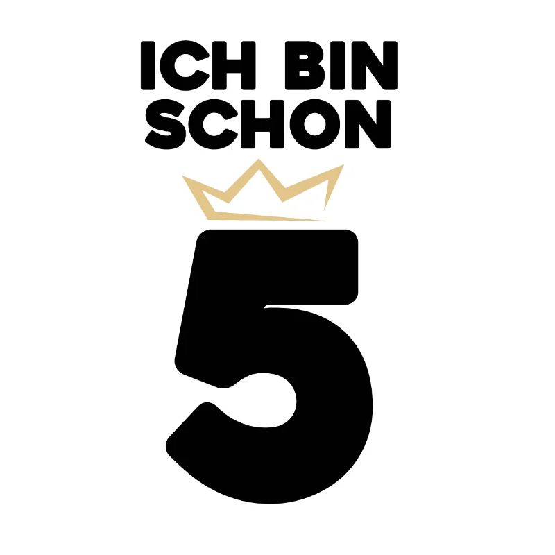 Ich bin schon 5 mit Krone