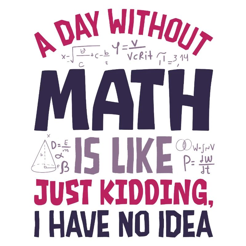 A Day Without Math is Like...