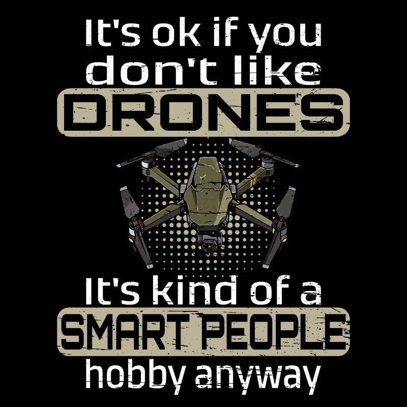I'ts ok if you don't like drones