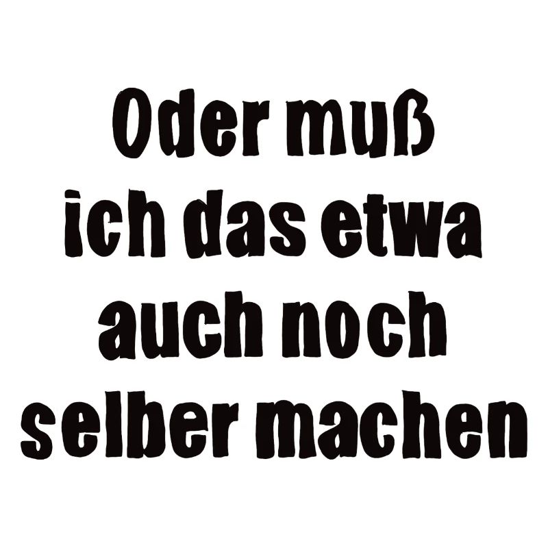 Oder muss ich das etwa auch selbst machen