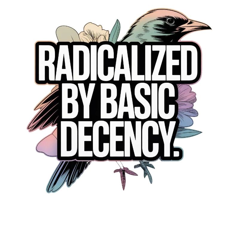 Radicalized by Basic Decency Statement