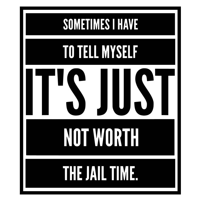 Sarcasm Funny KEEP CALM not WORTH JAILTIME big
