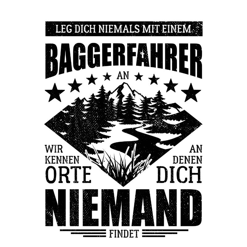 Leg dich nicht mit einem Baggerfahrer an - Spruch