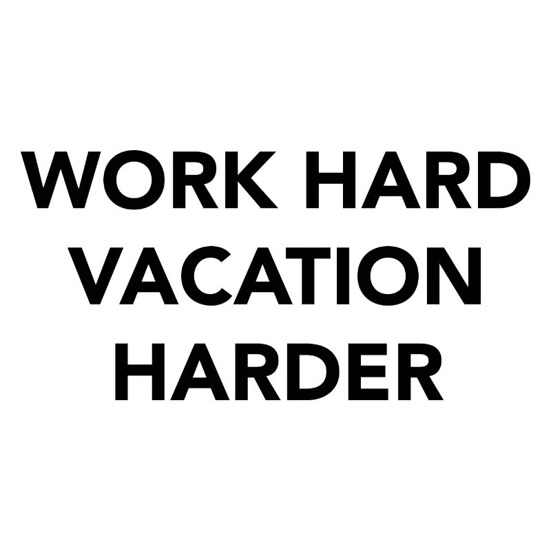 Work hard vacation harder