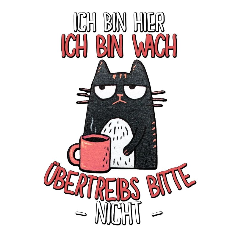 Morgenmuffel Katze Spruch – Ich bin wach!
