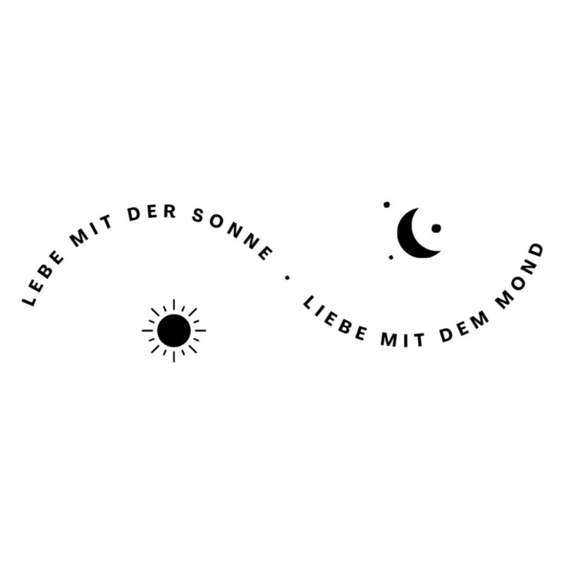 Lebe mit der Sonne Liebe mit dem Mond