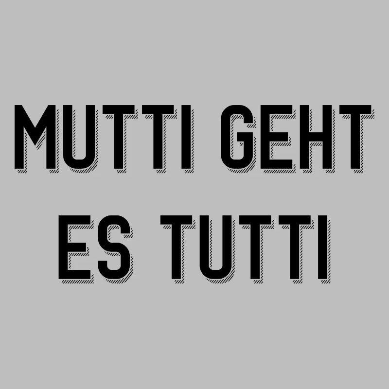 Mutti geht es tutti lustiger Spruch Mama Mutter