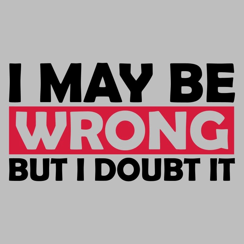 I may be wrong