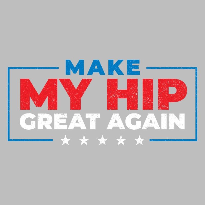 Make My Hip Great Again Hip Replacement