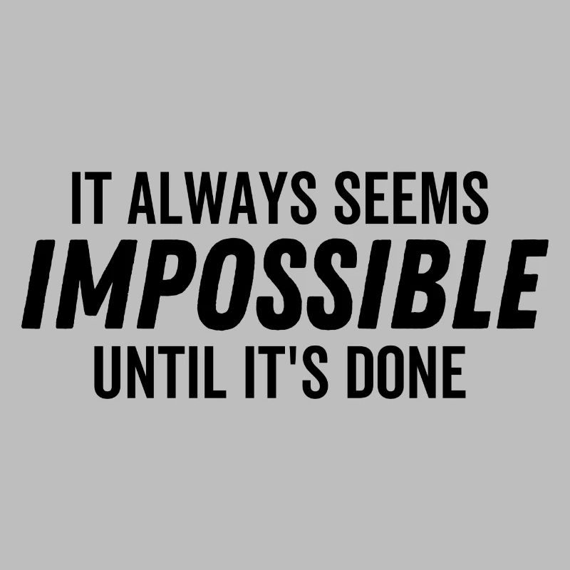 It Always Seems Impossible Until It's Done