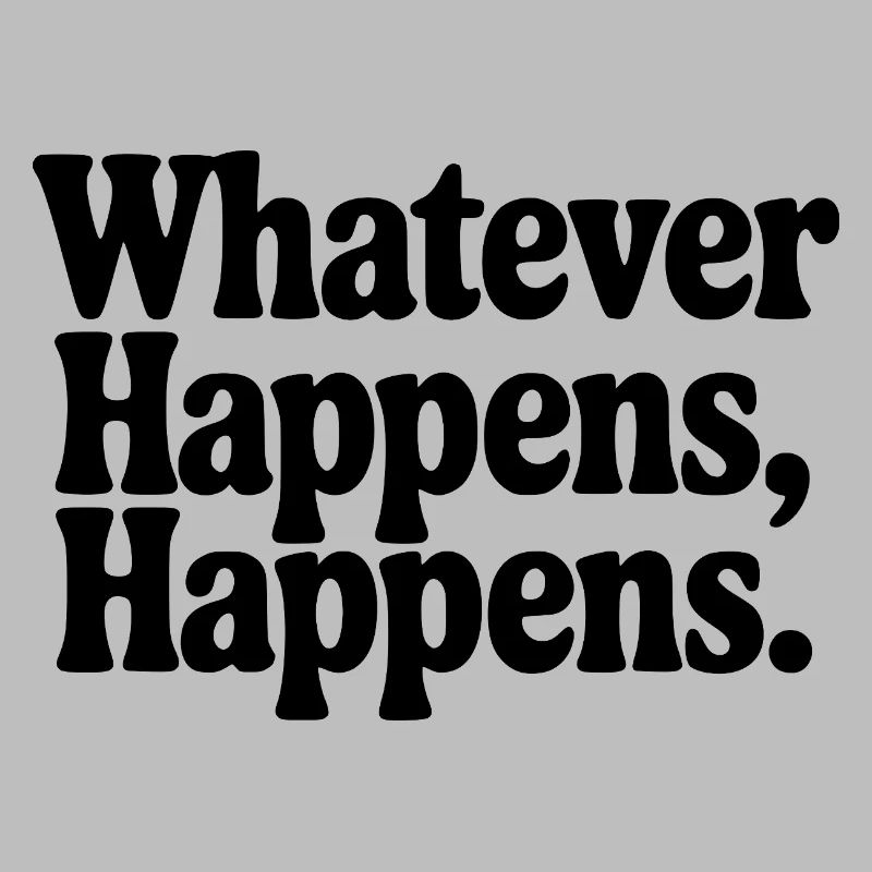 Whatever Happens, Happens