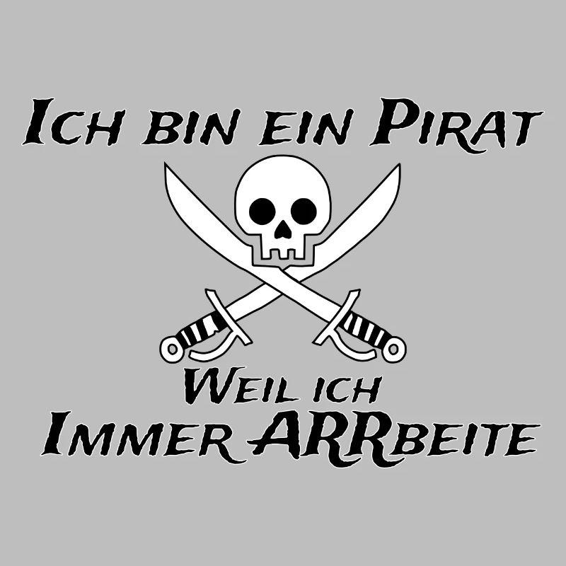 Ich bin ein Pirat weil ich immer arbeite