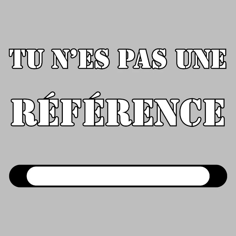TU N’ES PAS UNE RÉFÉRENCE.