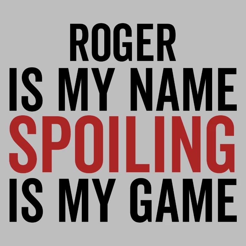 Roger est mon nom Spoiling est mon jeu