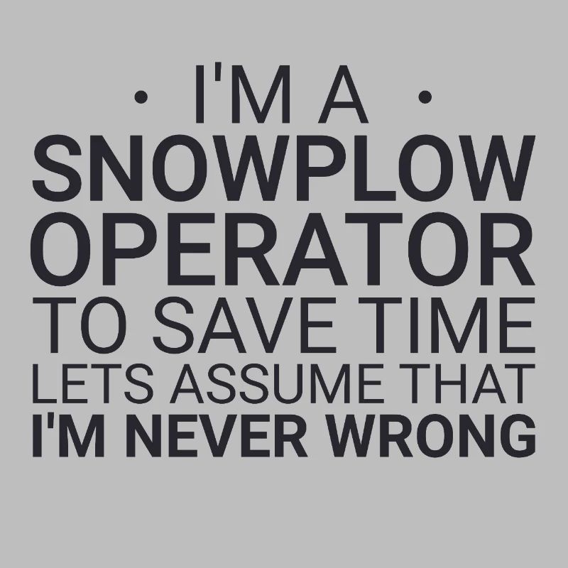 Snowplow Operator Never Wrong Schneepflugfahrer