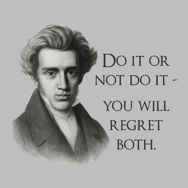 Zitat Kierkegaard: Tu es oder mach es nicht