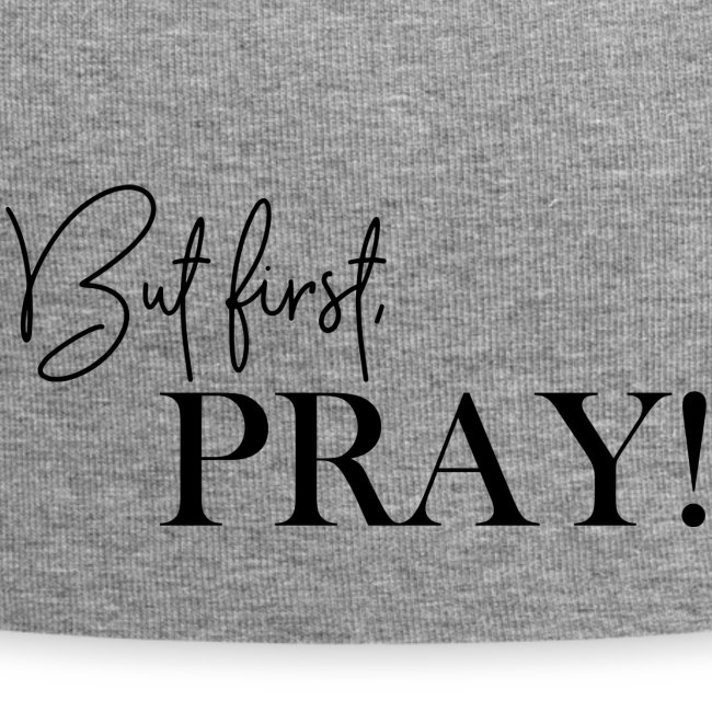 But first, PRAY!