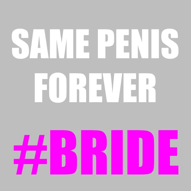 SAME PENIS FOREVER BRIDE Geschenkidee Motiv Design