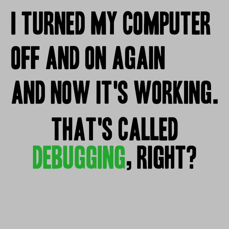 turned computer on and off - debugging right?