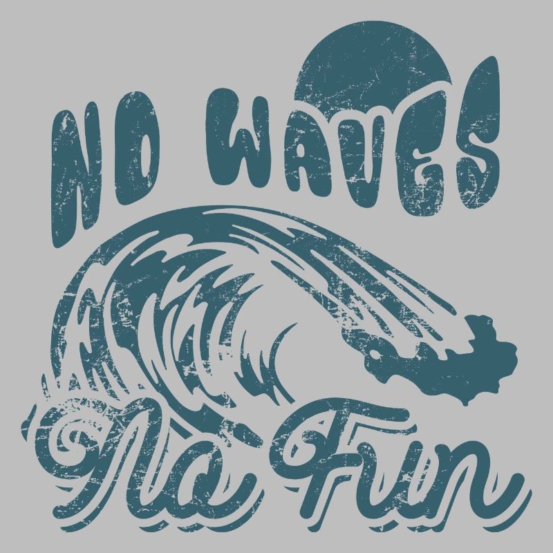 No Waves No Fun - Surfer - Gift