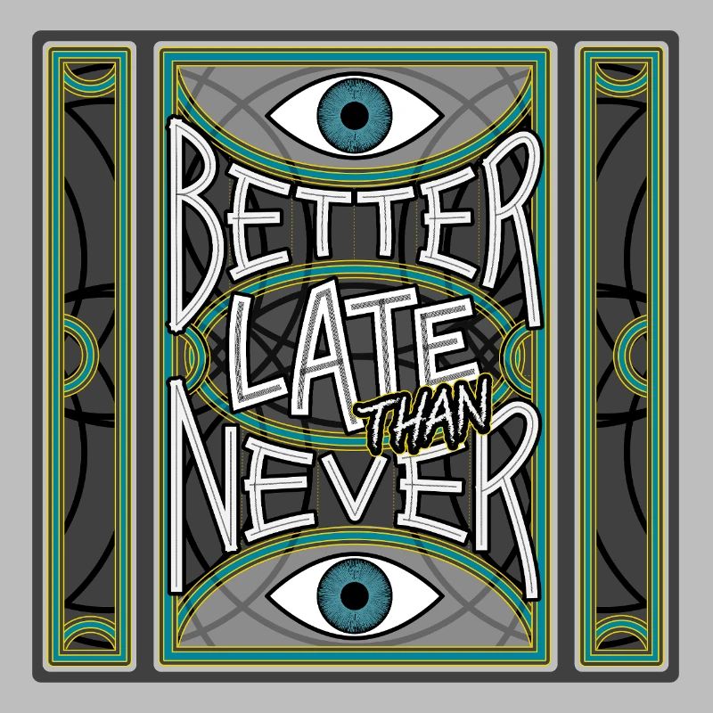 BetterLateThanNever_Original